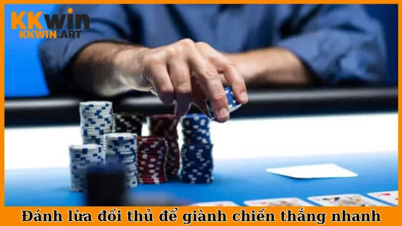 Đánh lừa đối thủ để giành chiến thắng nhanh