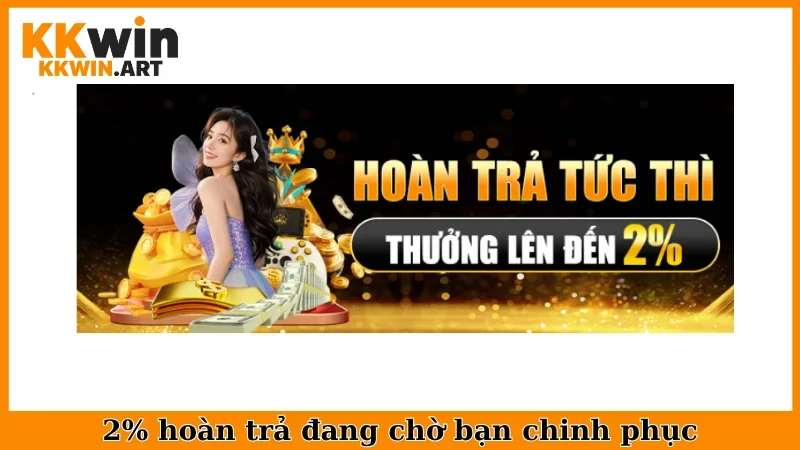 2% hoàn trả đang chờ bạn chinh phục