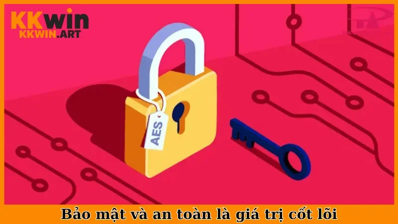 Bảo mật và an toàn là giá trị cốt lõi
