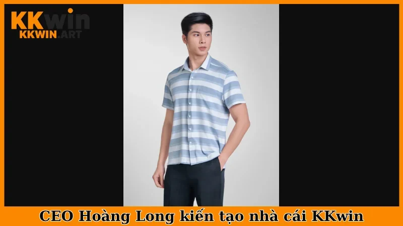 CEO Hoàng Long Kiến tạo nhà cái KKwin
