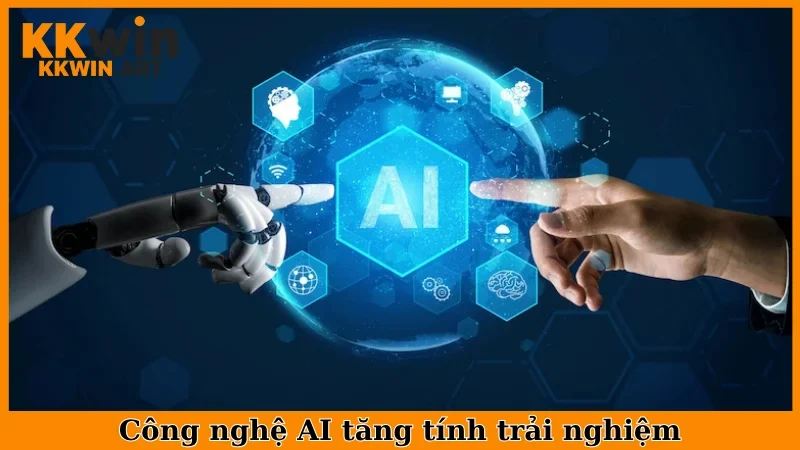 Công nghệ AI tăng tính trải nghiệm