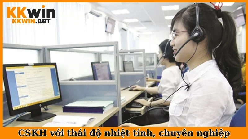 CSKH với thái độ nhiệt tính, chuyên nghiệp