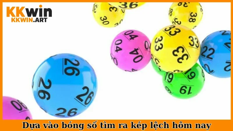 Dựa vào bóng số tìm ra kép lệch hôm nay