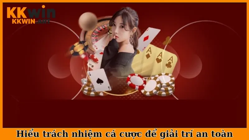 Hiểu trách nhiệm cá cược để giải trí an toàn
