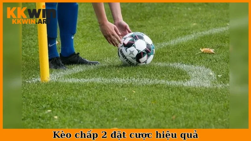 Kèo chấp 2 đặt cược hiệu quả