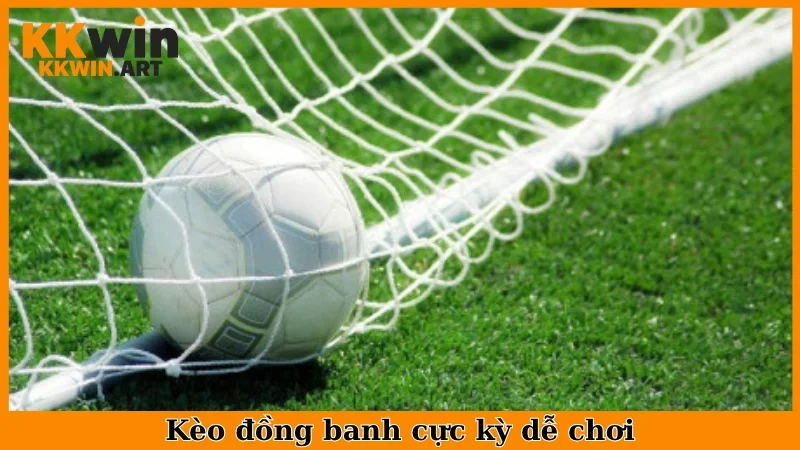 Kèo đồng banh cực kỳ dễ chơi