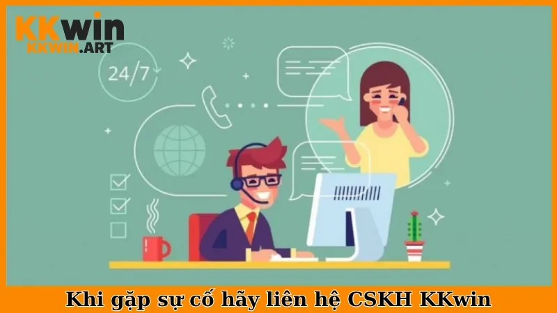 Khi gặp sự cố hãy liên hệ CSKH KKwin