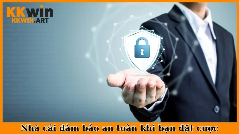 Nhà cái đảm bảo an toàn khi bạn đặt cược