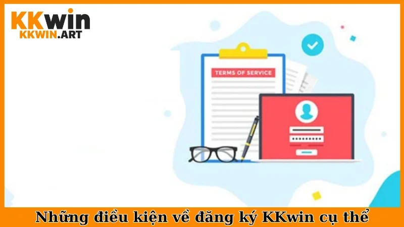 Những điều kiện về đăng ký KKwin cụ thể