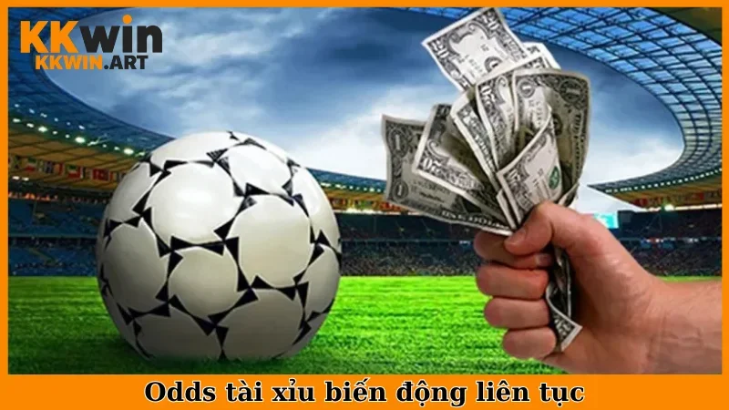 Odds tài xỉu biến động liên tục