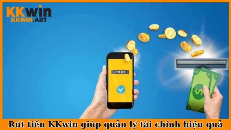 Rút tiền KKwin giúp quản lý tài chính hiệu quả