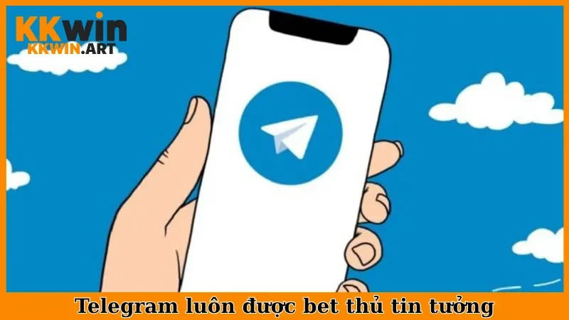 Telegram luôn được bet thủ tin tưởng