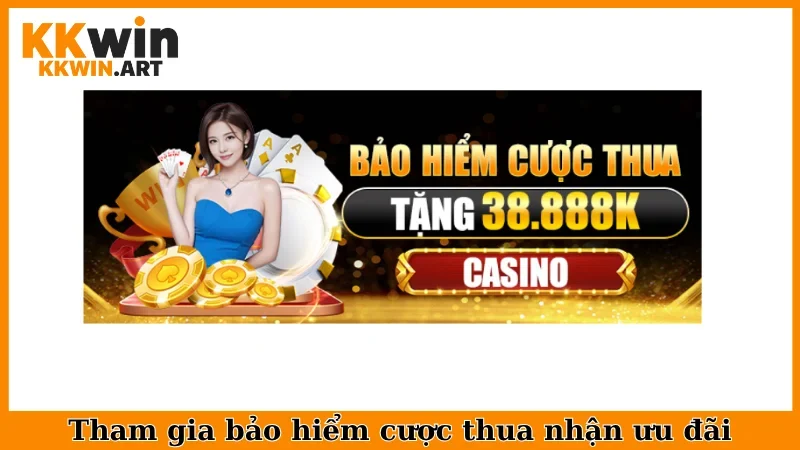 Tham gia bảo hiểm cược thua nhận ưu đãi