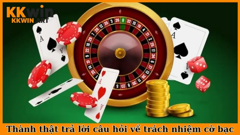 Thành thật trả lời câu hỏi về trách nhiệm cờ bạc