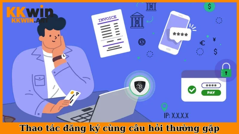 Thao tác đăng ký cùng câu hỏi thường gặp