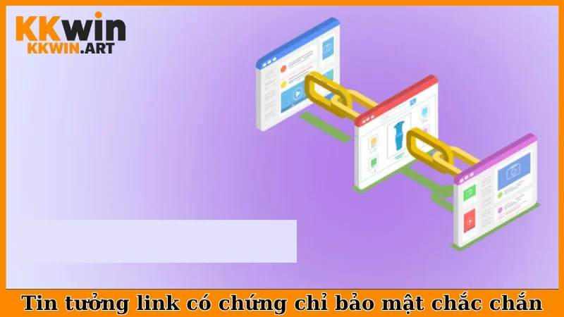 Tin tưởng link có chứng chỉ bảo mật chắc chắn