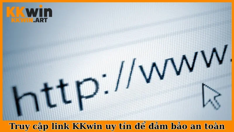 Truy cập link KKwin uy tín để đảm bảo an toàn