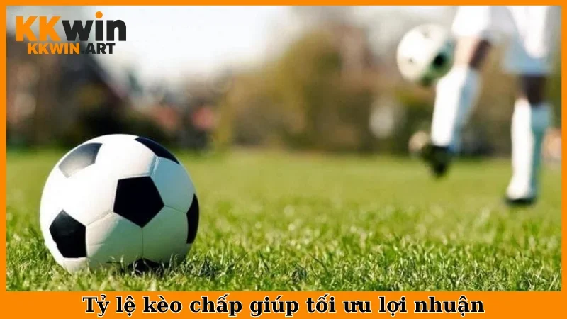 Tỷ lệ kèo chấp giúp tối ưu lợi nhuận